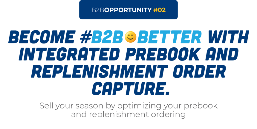Become #B2B😀Better With Integrated Prebook And Replenishment Order Capture.