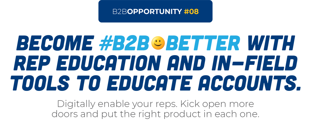 Become #B2B😀Better With Rep Education And In-Field Tools To Educate Accounts.